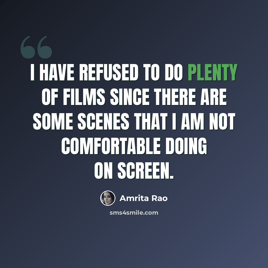 “I have refused to do plenty of films since there are some scenes that I am not comfortable doing on screen.” quote by Amrita Rao