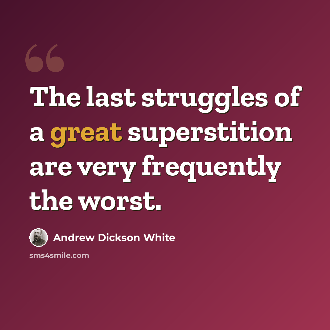 “The last struggles of a great superstition are very frequently the worst.” quote by Andrew Dickson White