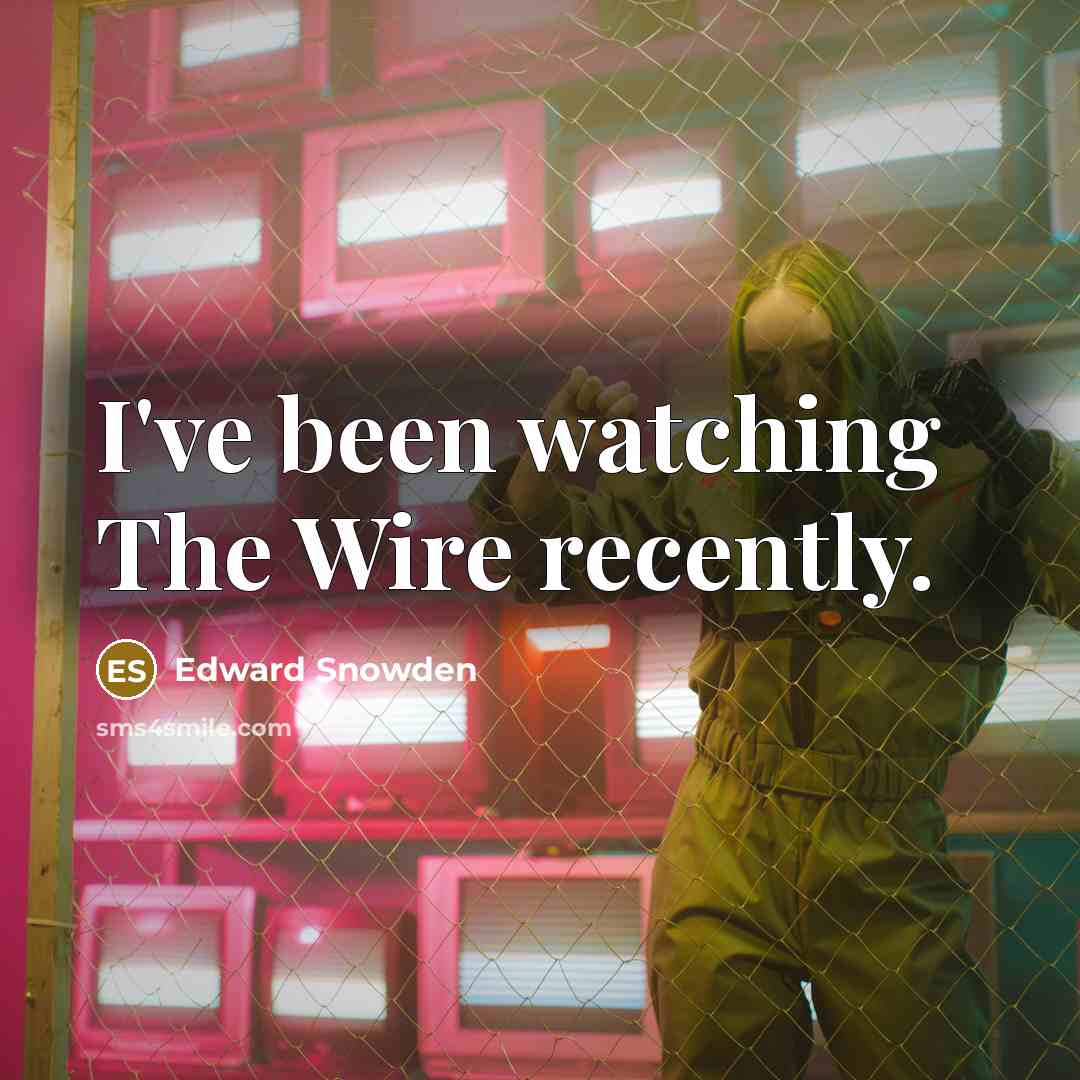 “I've been watching The Wire recently.” quote by Edward Snowden