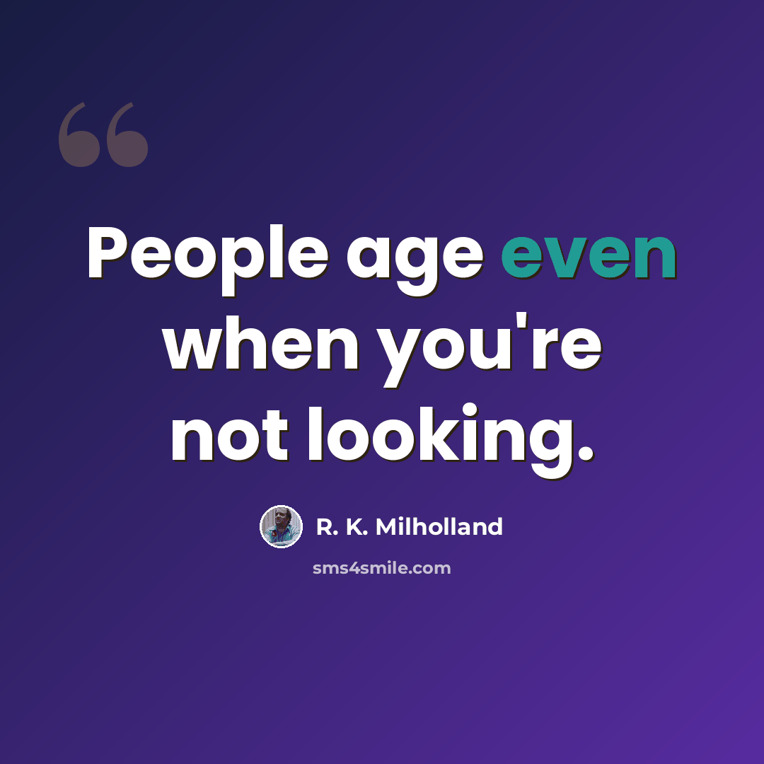 “People age even when you're not looking.” quote by R. K. Milholland