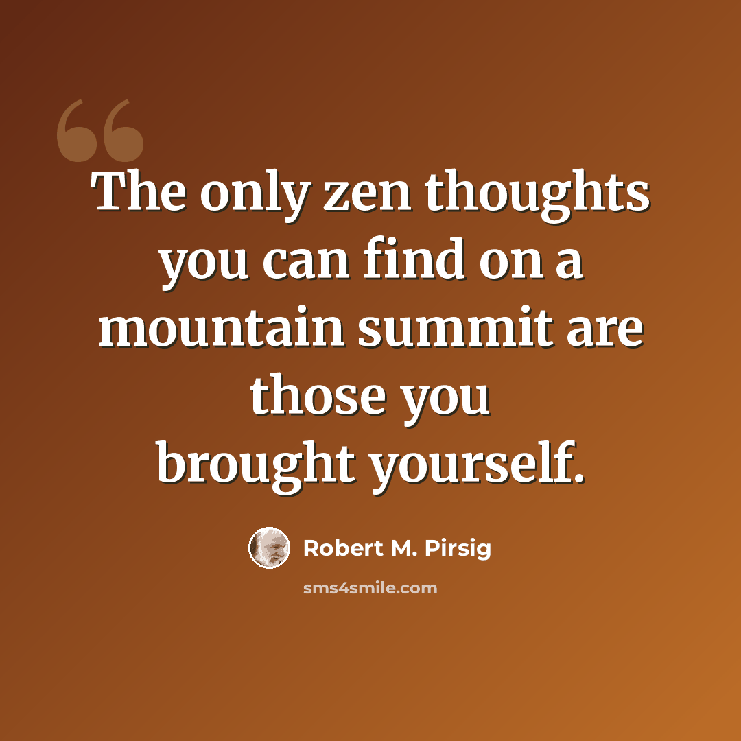 “The only zen thoughts you can find on a mountain summit are those you brought yourself.” quote by Robert M. Pirsig