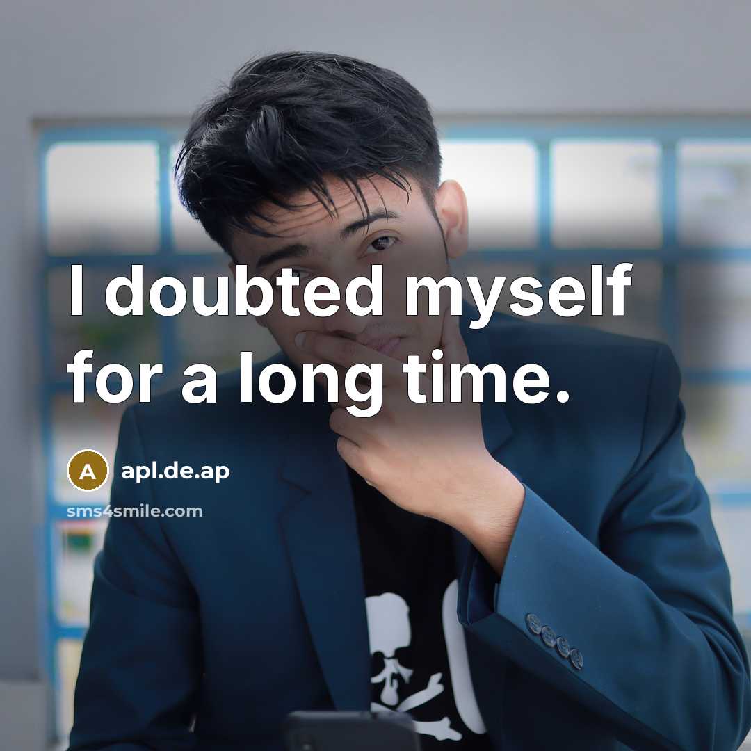 “I doubted myself for a long time.” quote by apl.de.ap