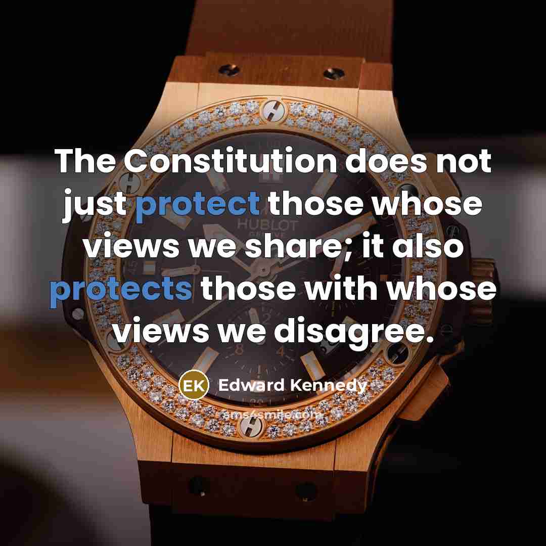 “The Constitution does not just protect those whose views we share; it also protects those with whose views we disagree.” quote by Edward Kennedy