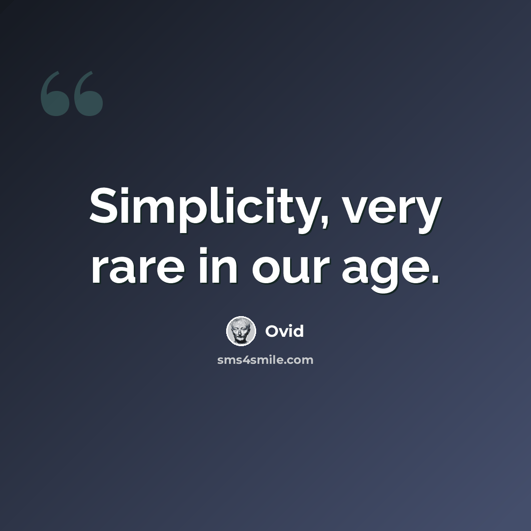“Simplicity, very rare in our age.” quote by Ovid
