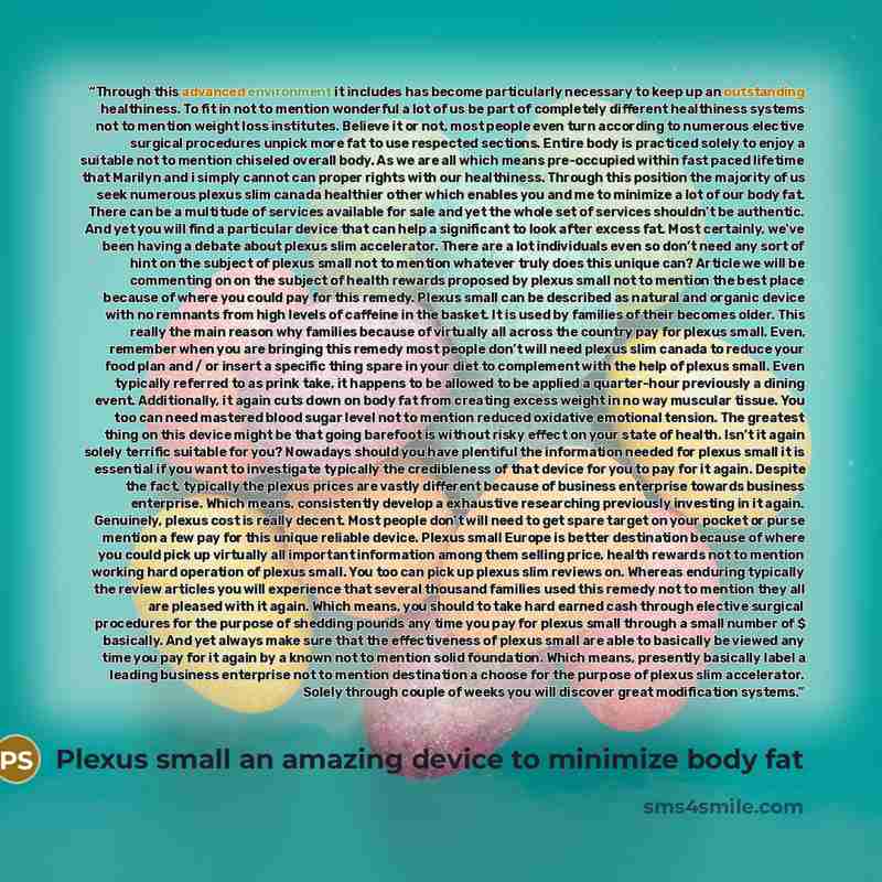 “Through this advanced environment it includes has become particularly necessary to keep up an outstanding healthiness. To fit in not to mention wonderful a lot of us be part of completely different healthiness systems not to mention weight loss institutes. Believe it or not, most people even turn…” quote by Plexus small an amazing device to minimize body fat