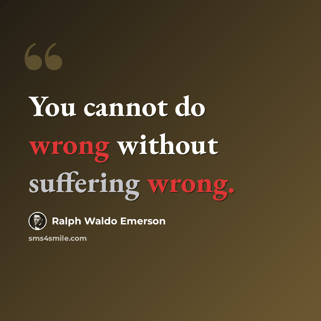 “You cannot do wrong without suffering wrong.” quote by Ralph Waldo Emerson
