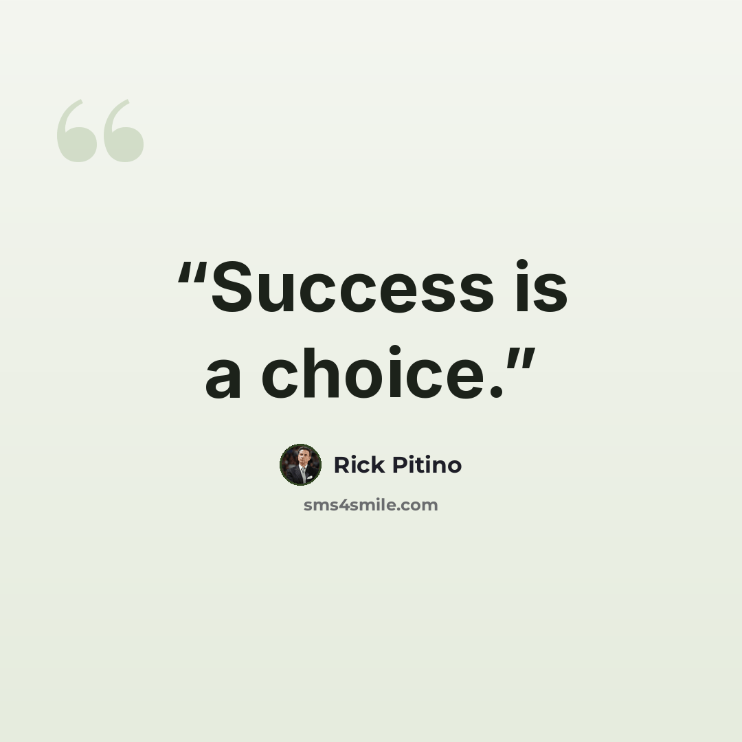 “Success is a choice.” quote by Rick Pitino