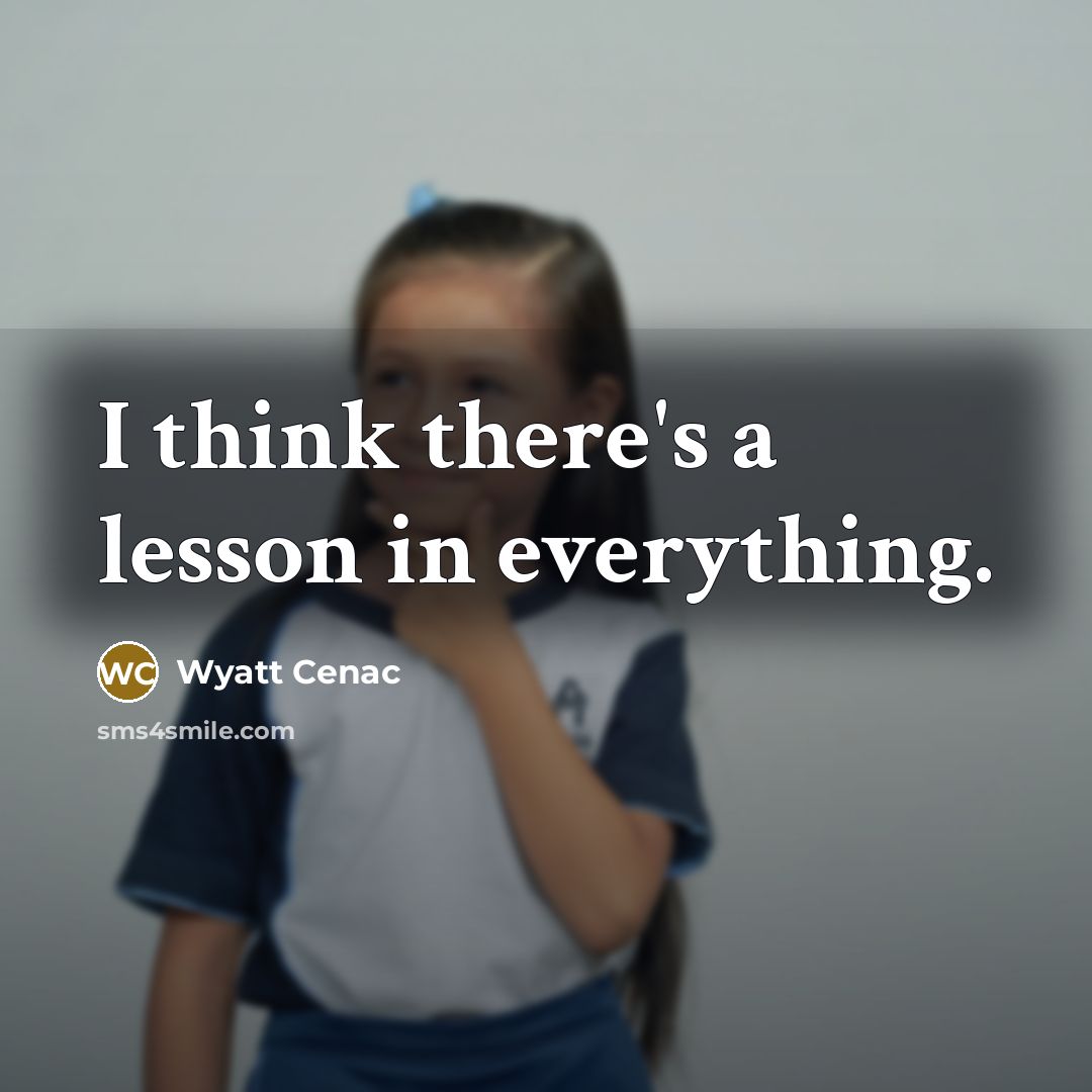 “I think there's a lesson in everything.” quote by Wyatt Cenac