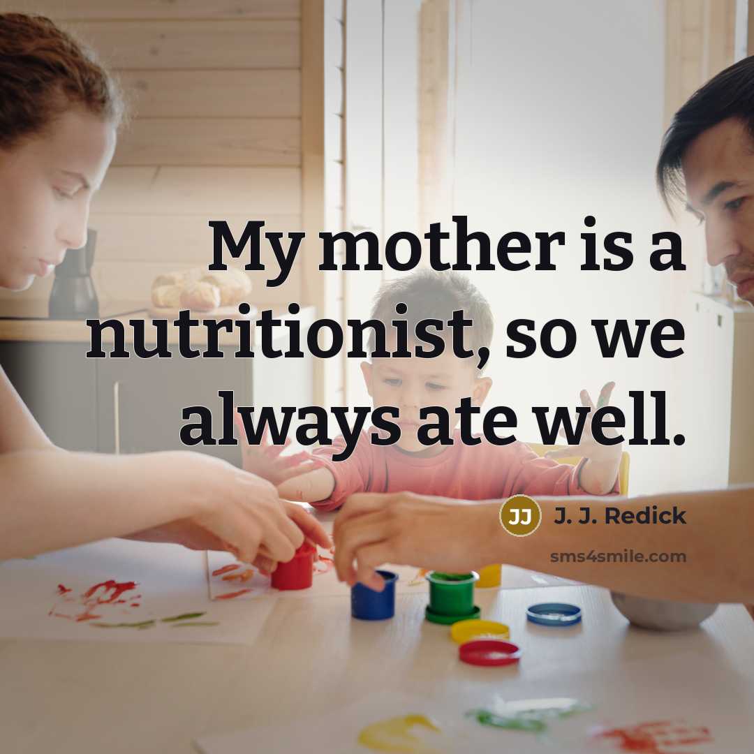 “My mother is a nutritionist, so we always ate well.” quote by J. J. Redick