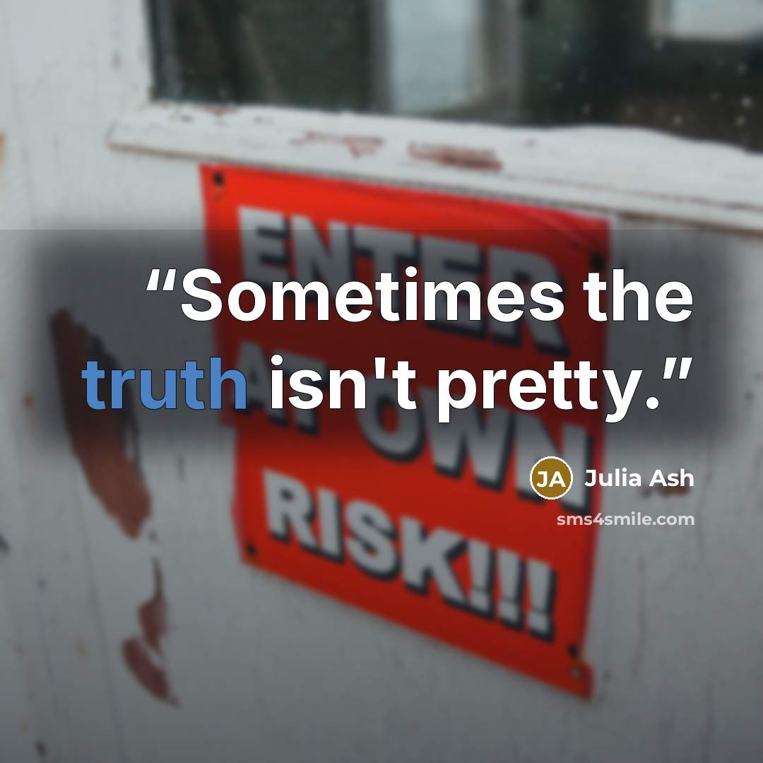 “Sometimes the truth isn't pretty.” quote by Julia Ash