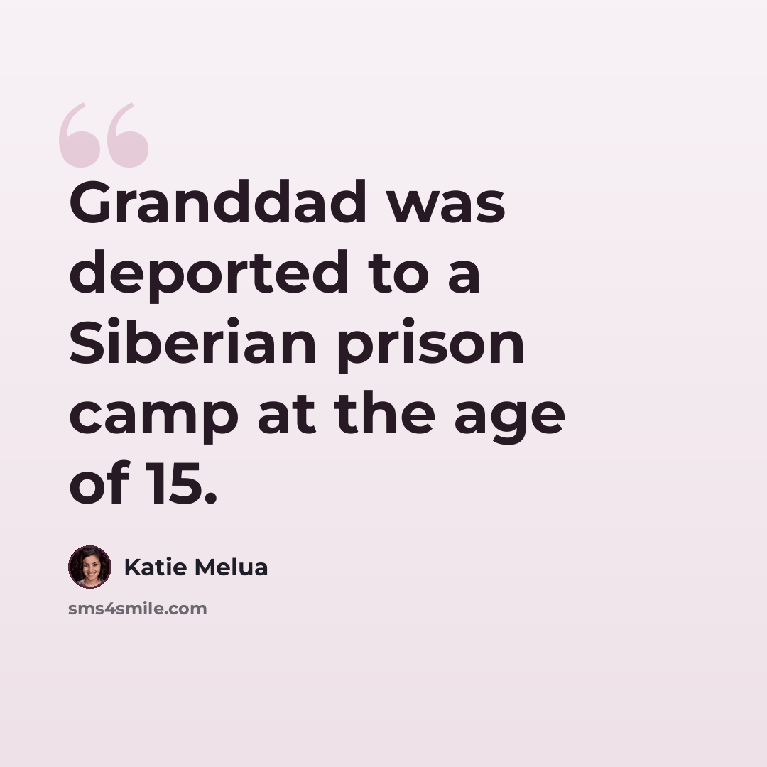 “Granddad was deported to a Siberian prison camp at the age of 15.” quote by Katie Melua