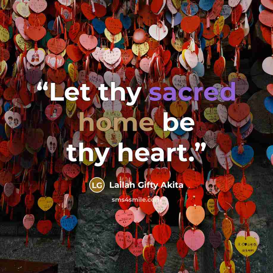 “Let thy sacred home be thy heart.” quote by Lailah Gifty Akita