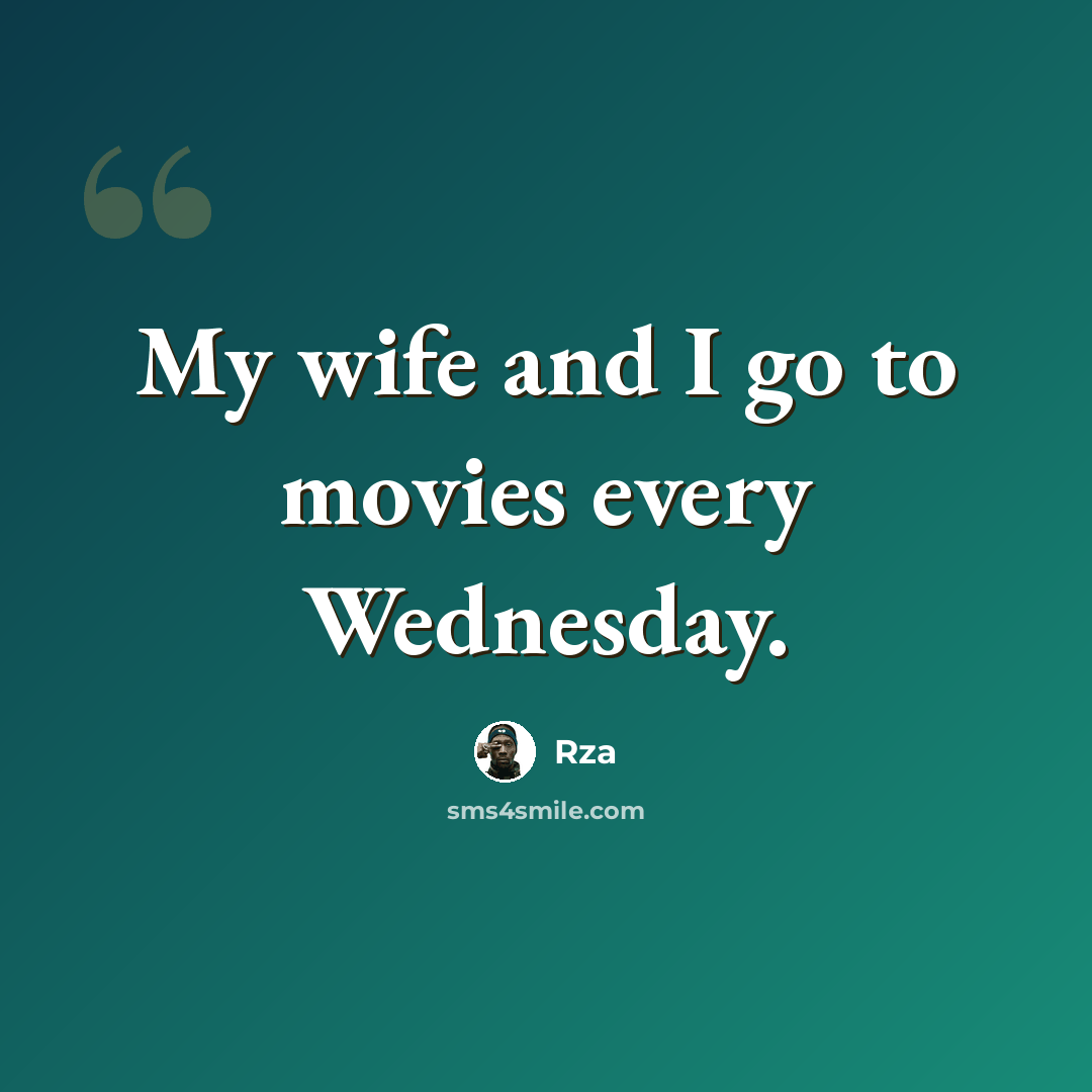 “My wife and I go to movies every Wednesday.” quote by Rza