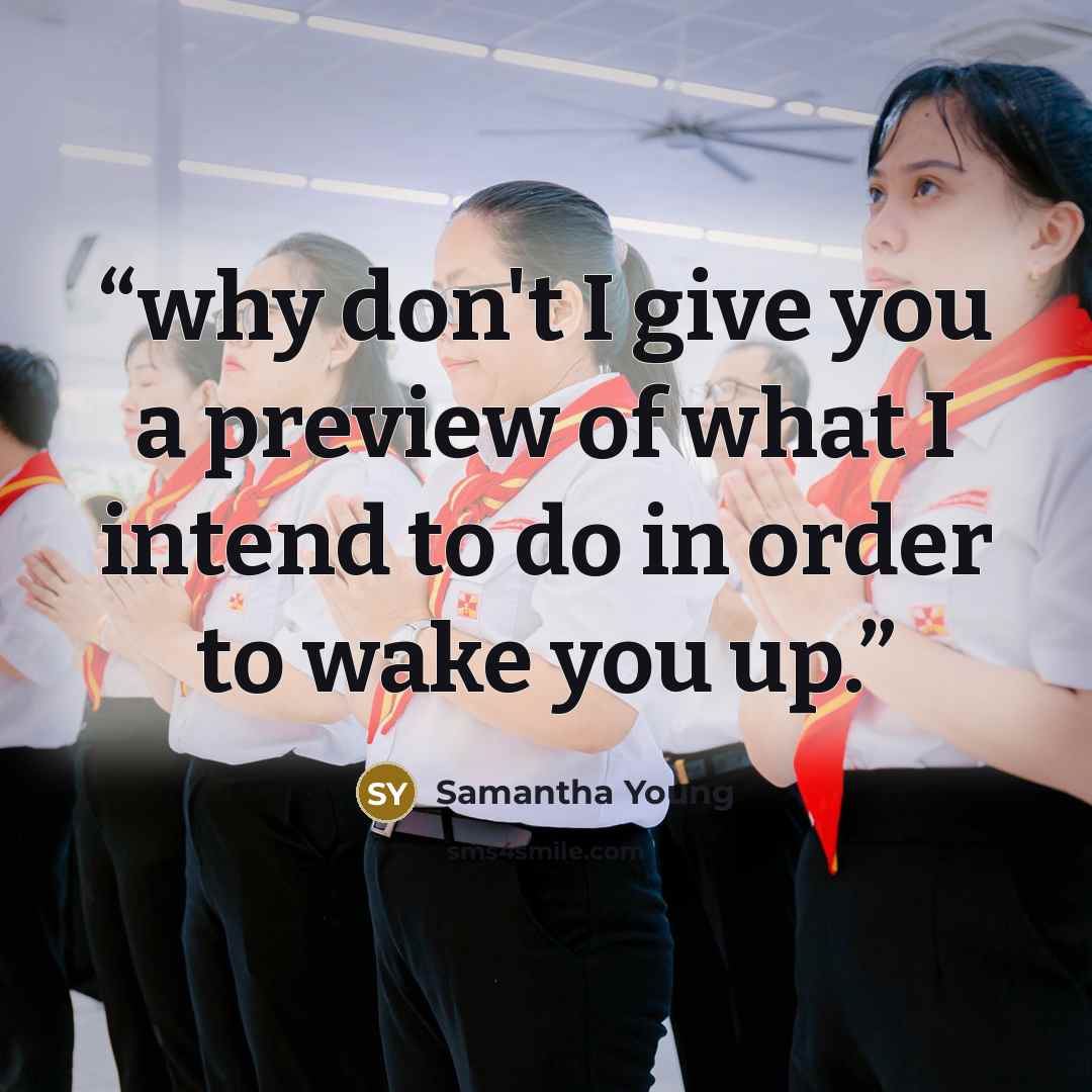 “why don't I give you a preview of what I intend to do in order to wake you up.” quote by Samantha Young