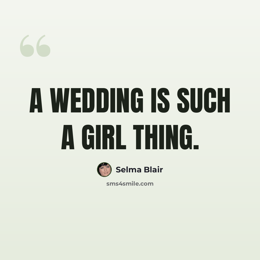 “A wedding is such a girl thing.” quote by Selma Blair