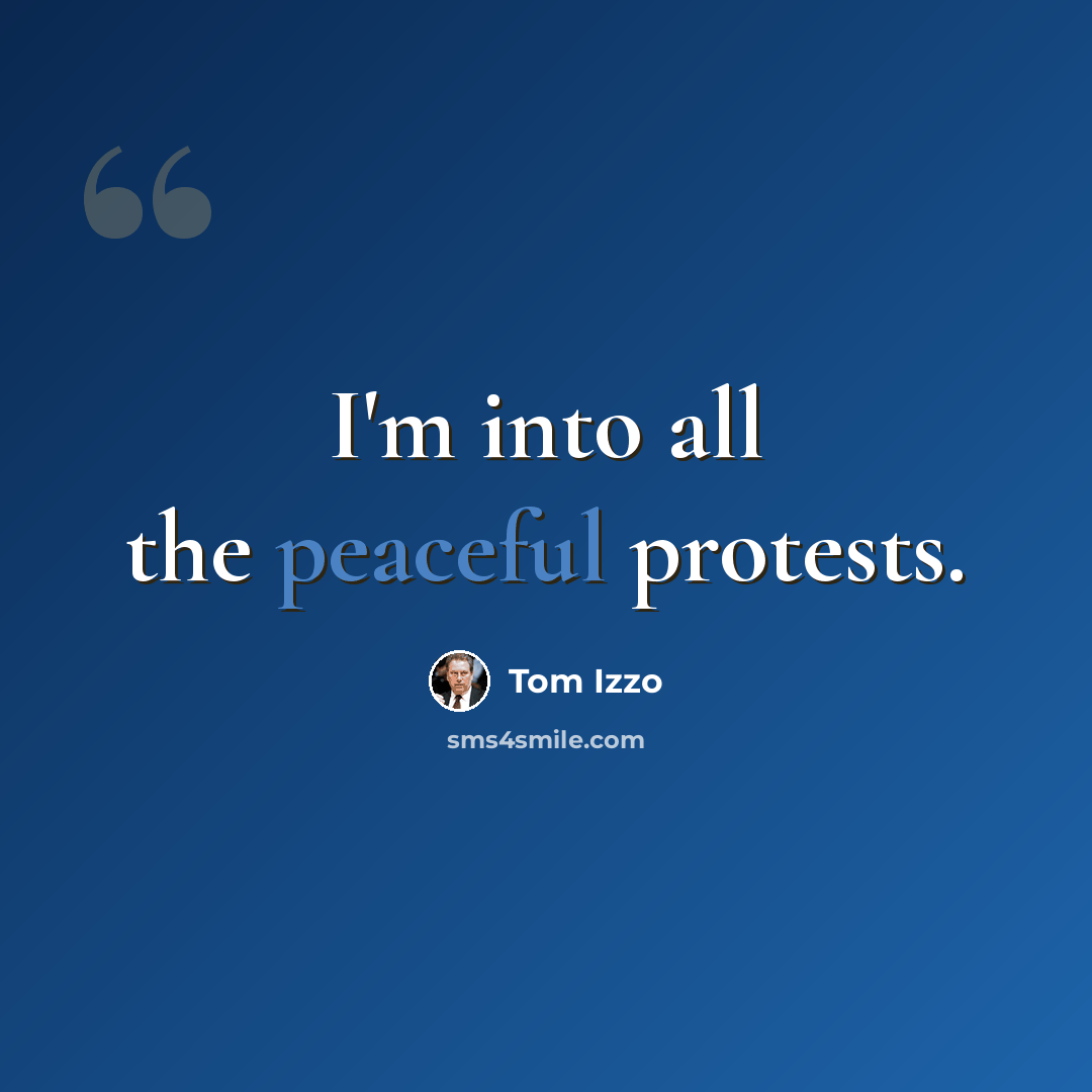 “I'm into all the peaceful protests.” quote by Tom Izzo