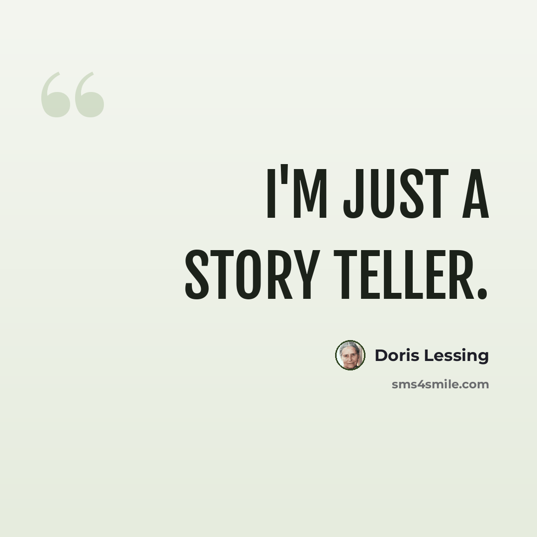 “I'm just a story teller.” quote by Doris Lessing
