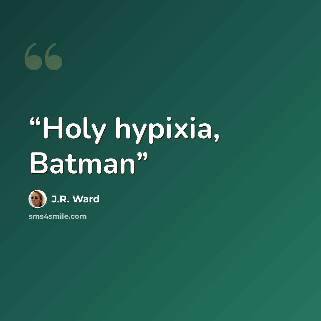 “Holy hypixia, Batman” quote by J.R. Ward