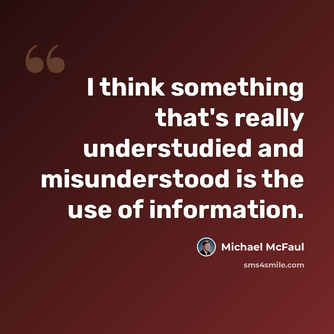 “I think something that's really understudied and misunderstood is the use of information.” quote by Michael McFaul