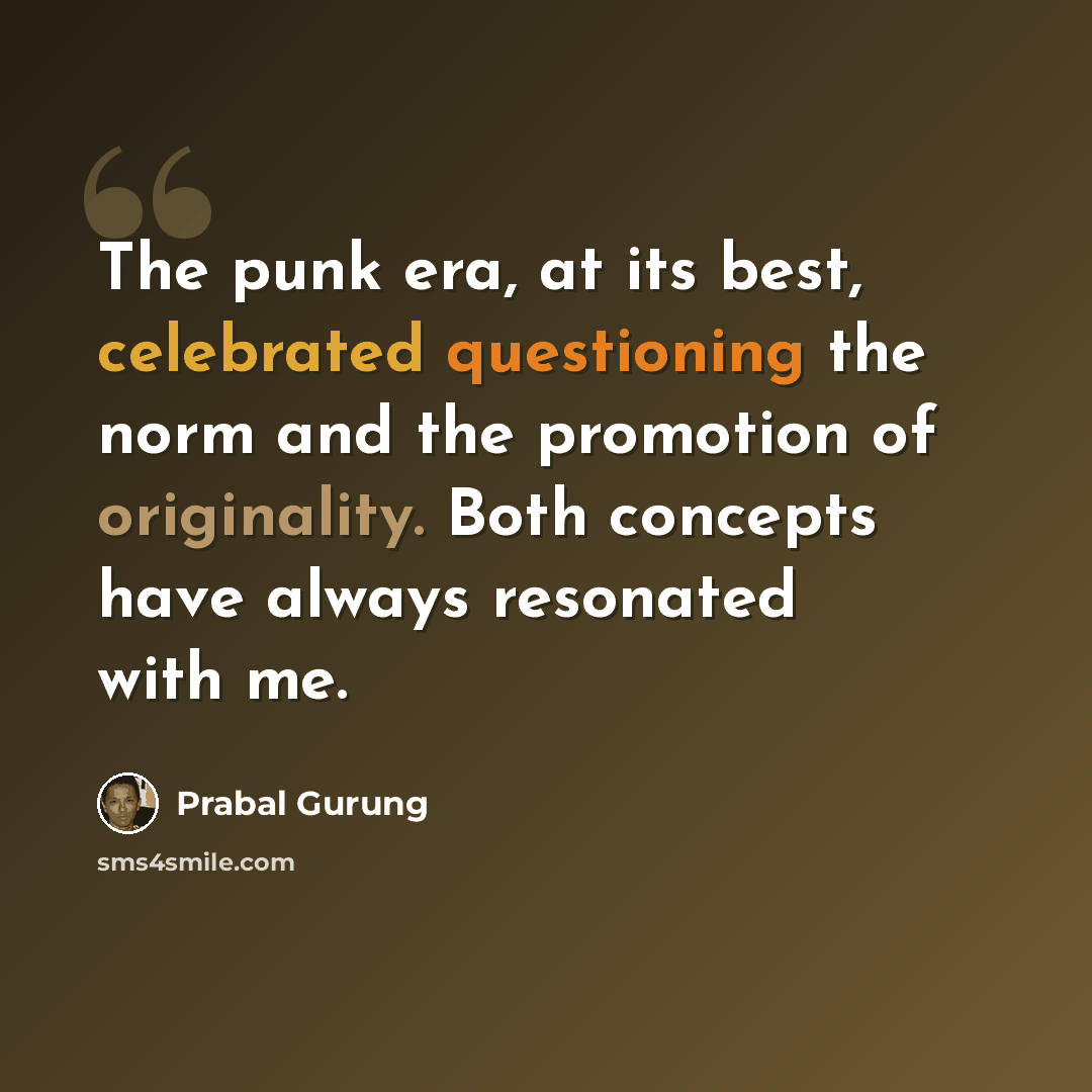 “The punk era, at its best, celebrated questioning the norm and the promotion of originality. Both concepts have always resonated with me.” quote by Prabal Gurung