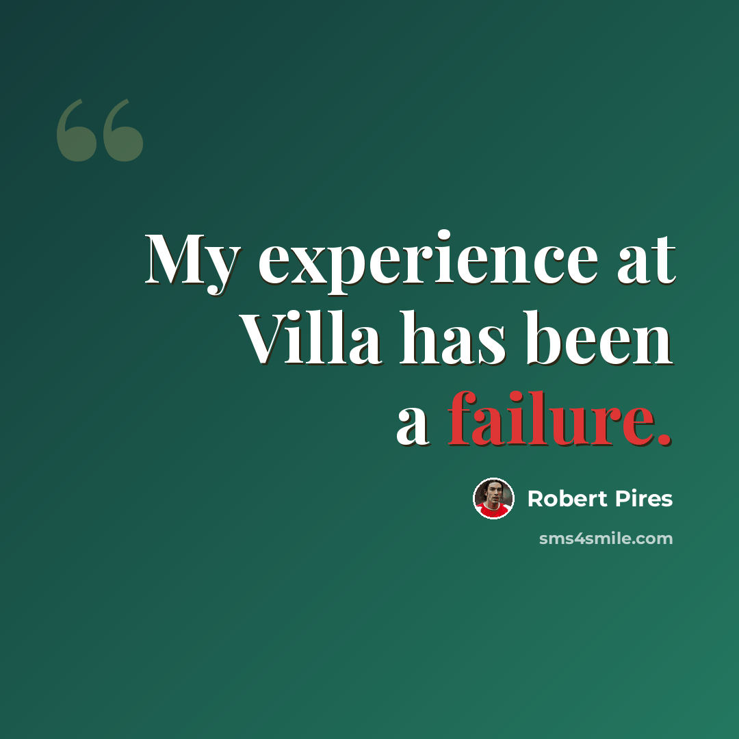 “My experience at Villa has been a failure.” quote by Robert Pires
