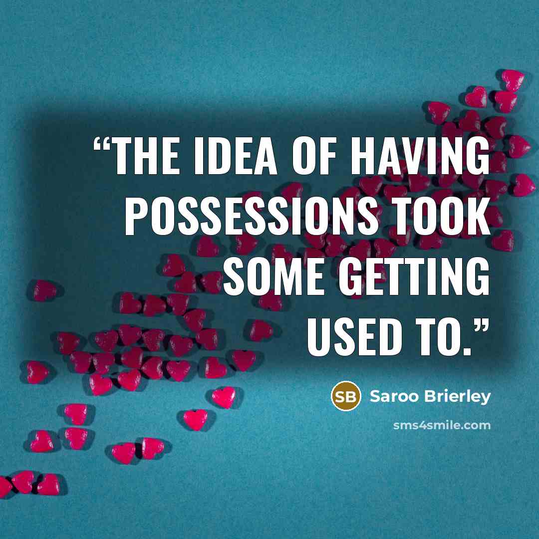 “The idea of having possessions took some getting used to.” quote by Saroo Brierley