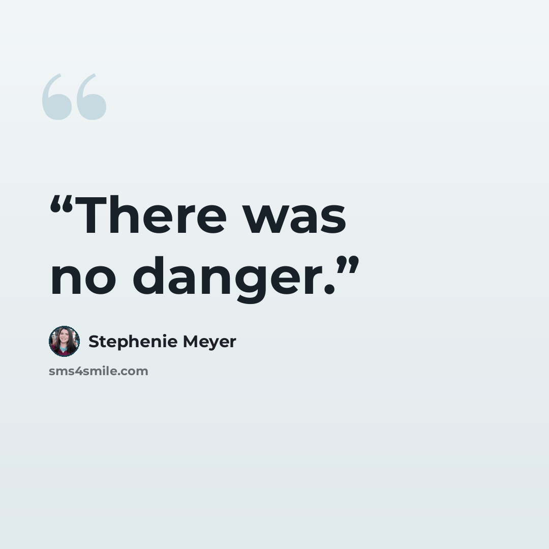 “There was no danger.” quote by Stephenie Meyer