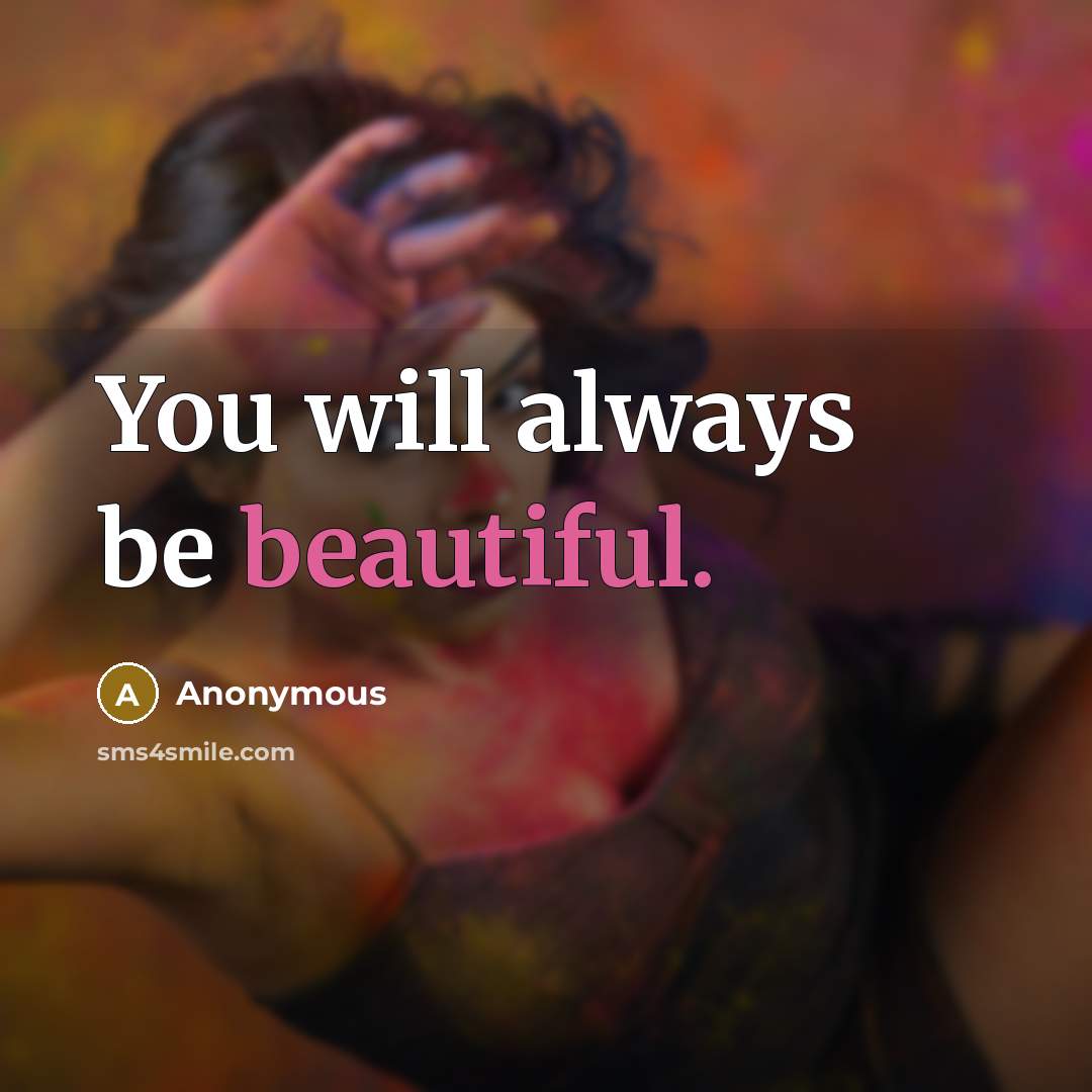 “You will always be beautiful.” quote by Anonymous