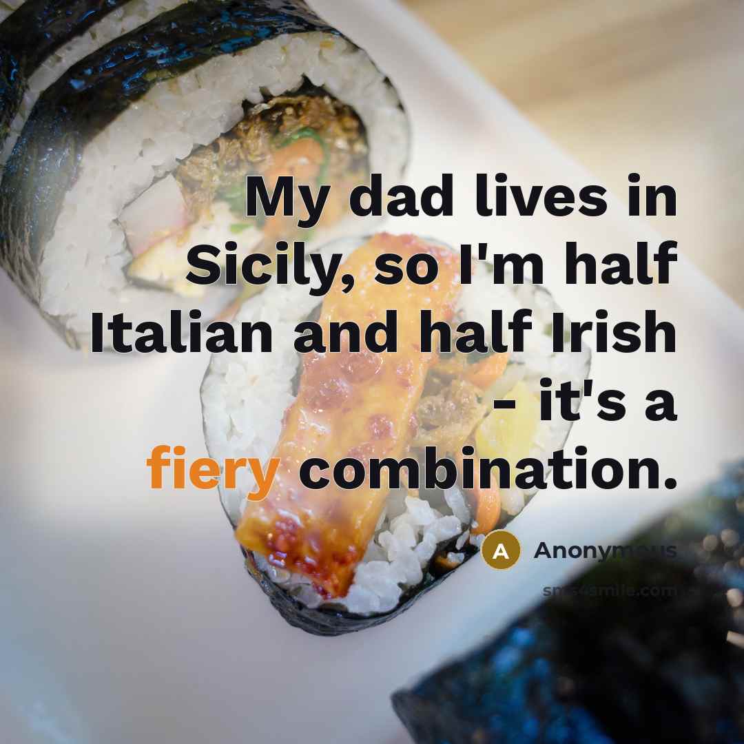 “My dad lives in Sicily, so I'm half Italian and half Irish - it's a fiery combination.” quote by Anonymous