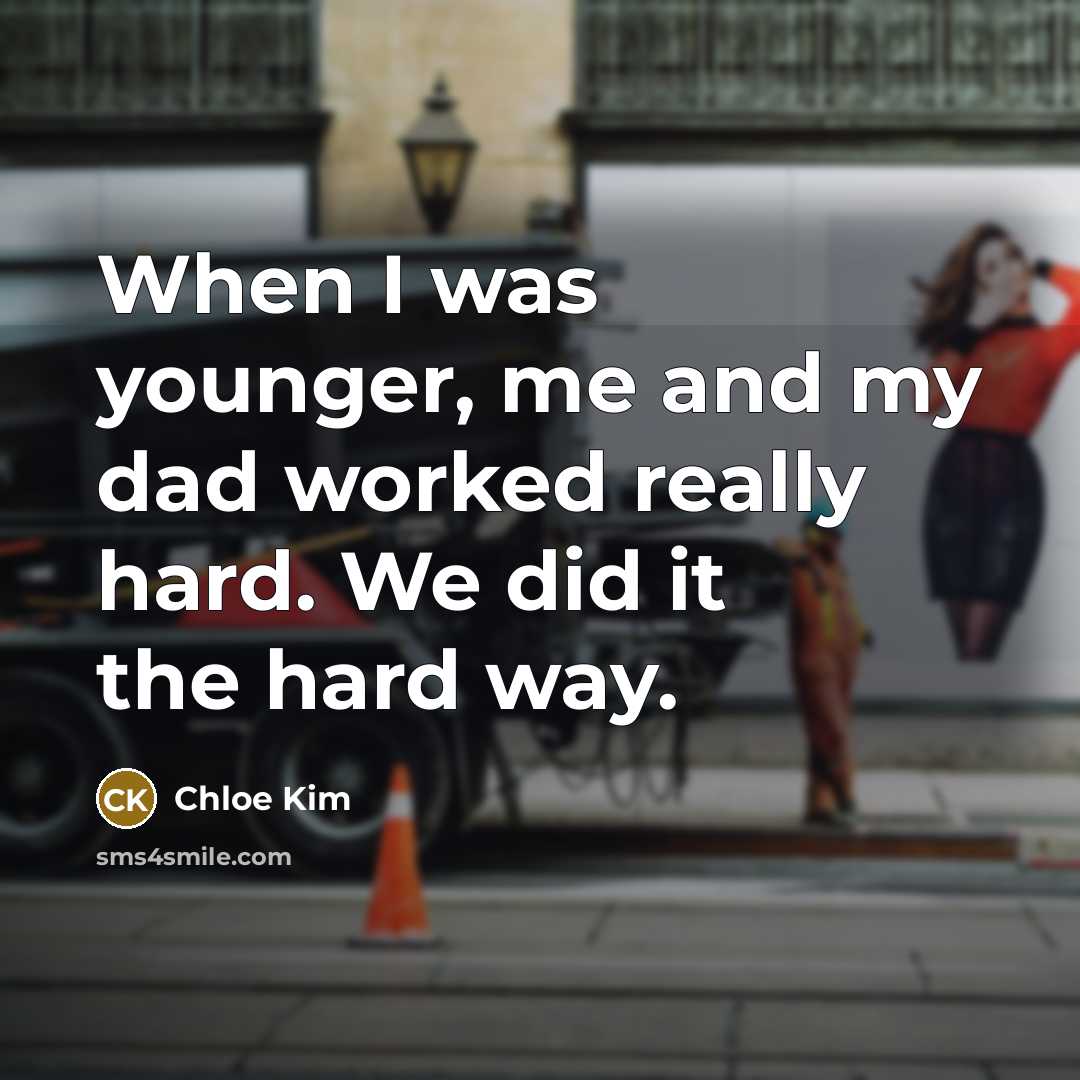“When I was younger, me and my dad worked really hard. We did it the hard way.” quote by Chloe Kim