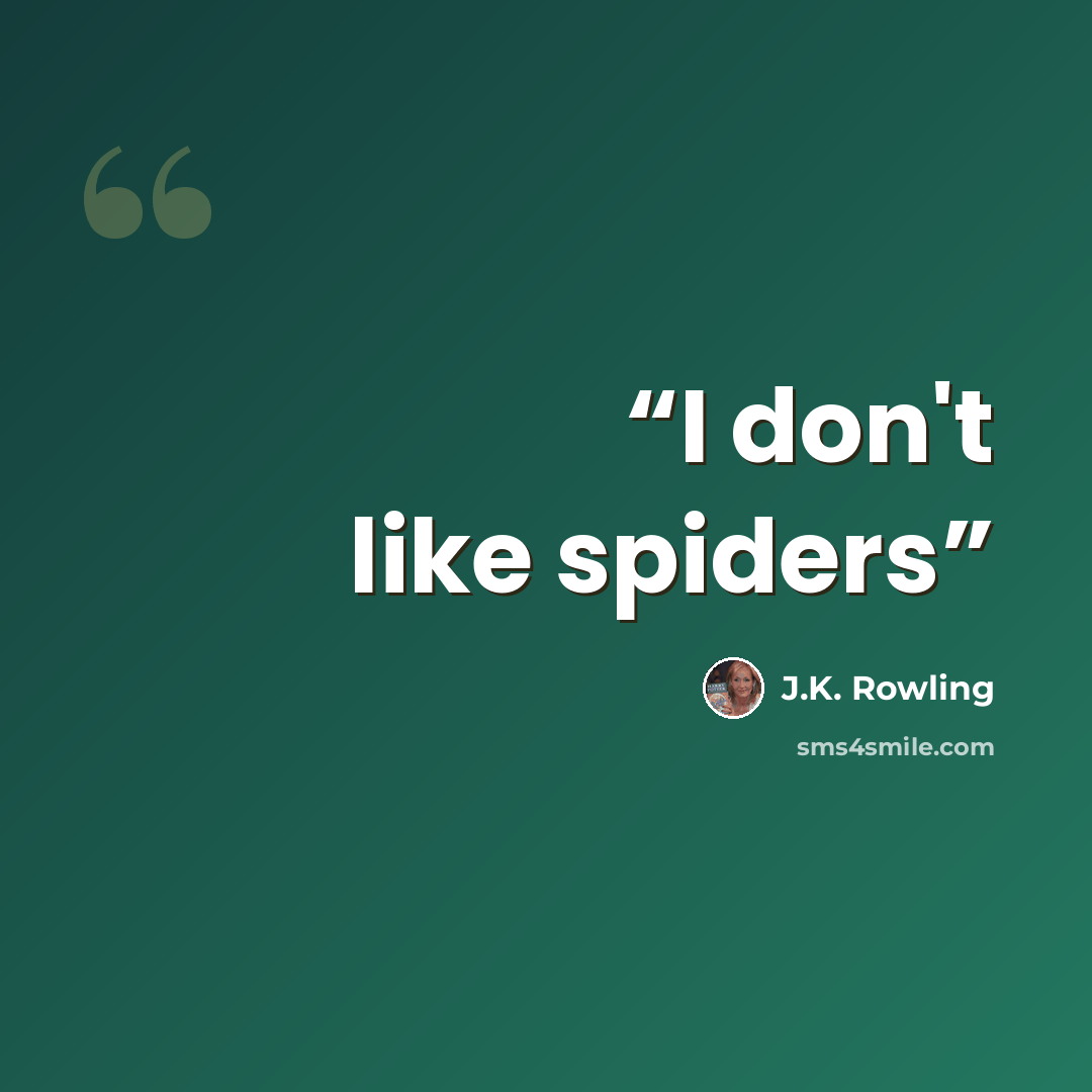 “I don't like spiders” quote by J.K. Rowling