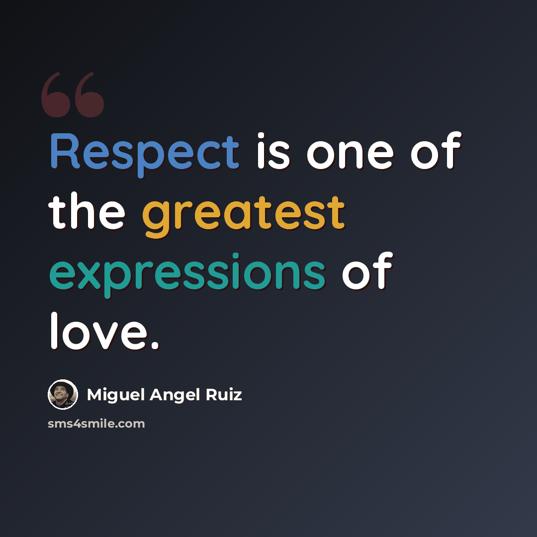 “Respect is one of the greatest expressions of love.” quote by Miguel Angel Ruiz