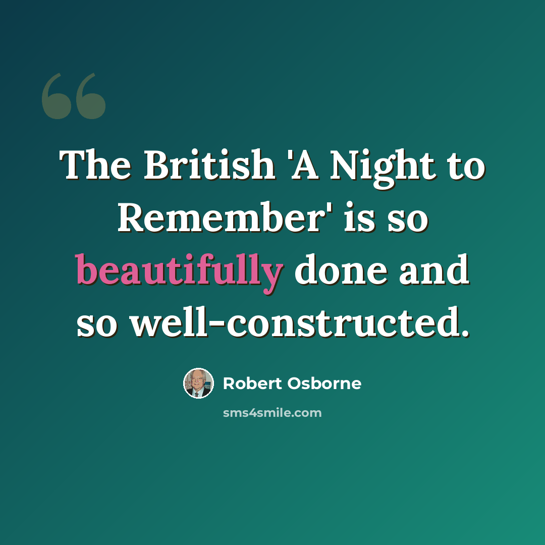 “The British 'A Night to Remember' is so beautifully done and so well-constructed.” quote by Robert Osborne