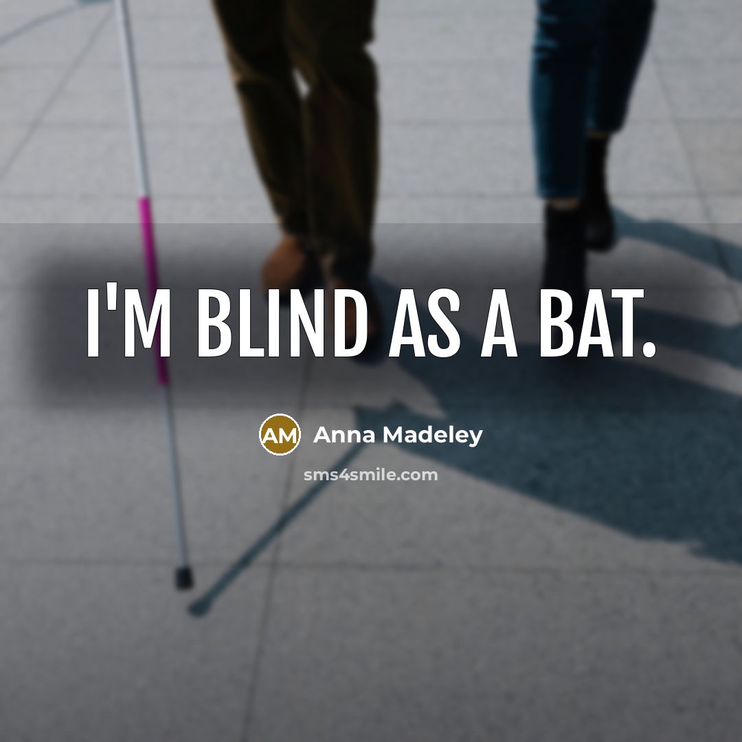 “I'm blind as a bat.” quote by Anna Madeley