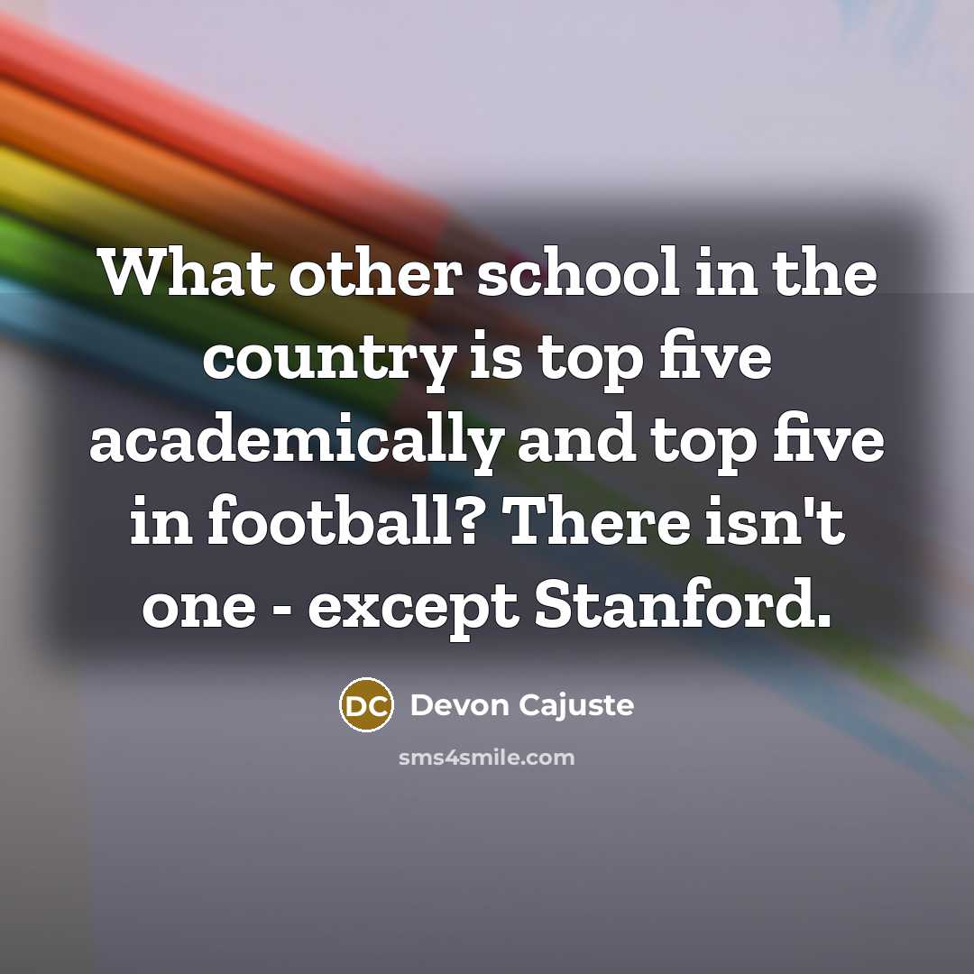 “What other school in the country is top five academically and top five in football? There isn't one - except Stanford.” quote by Devon Cajuste