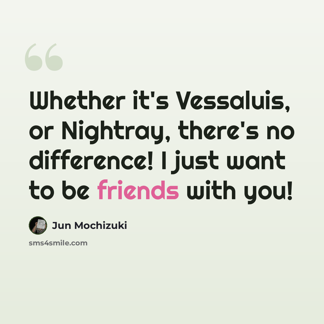 “Whether it's Vessaluis, or Nightray, there's no difference! I just want to be friends with you!” quote by Jun Mochizuki