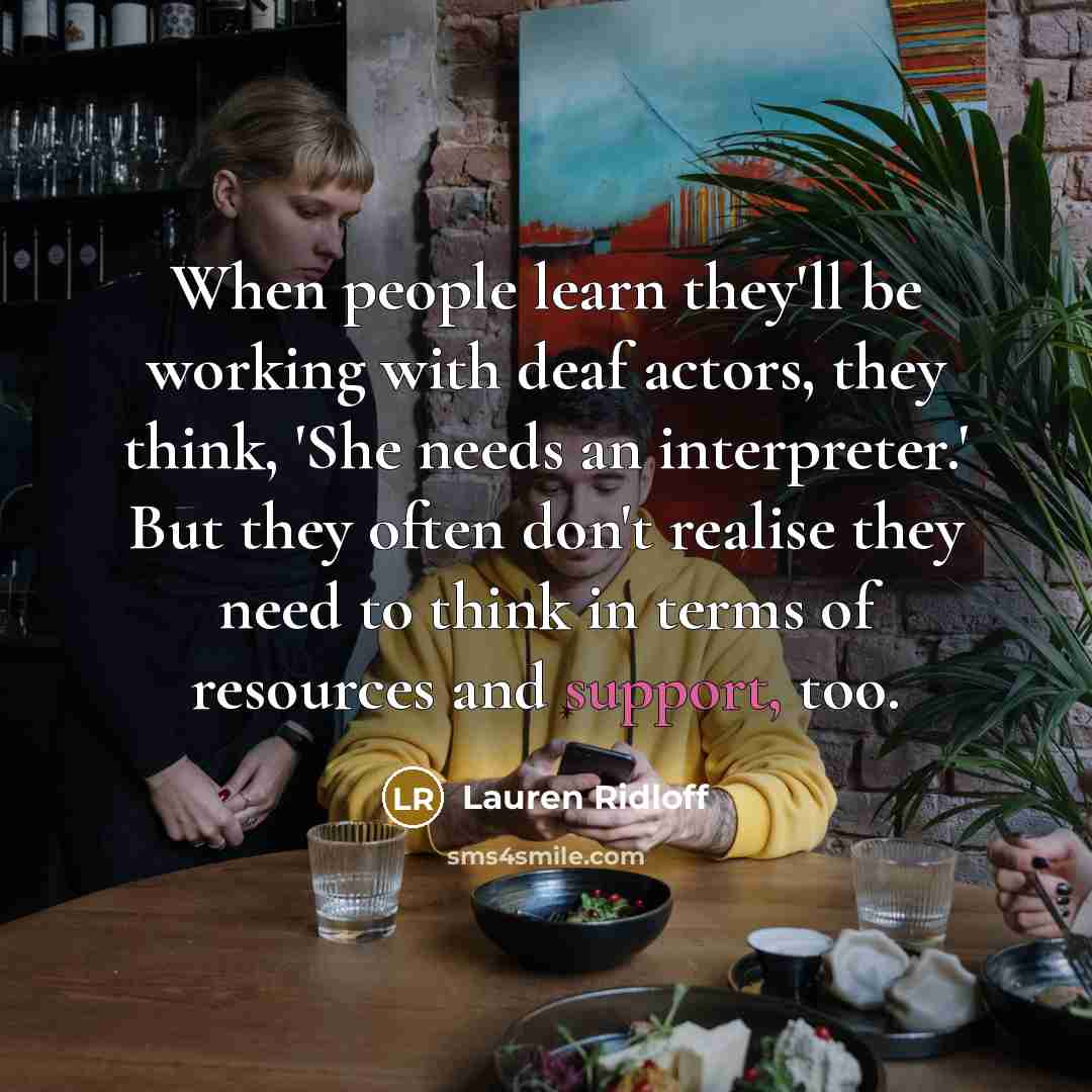 “When people learn they'll be working with deaf actors, they think, 'She needs an interpreter.' But they often don't realise they need to think in terms of resources and support, too.” quote by Lauren Ridloff