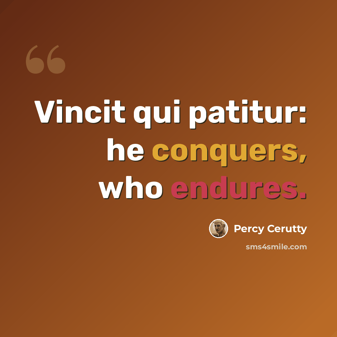 “Vincit qui patitur: he conquers, who endures.” quote by Percy Cerutty