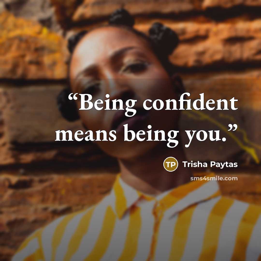 “Being confident means being you.” quote by Trisha Paytas