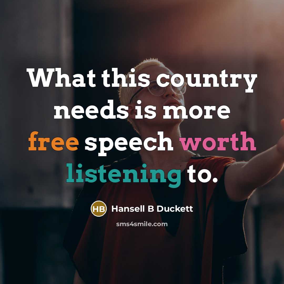 “What this country needs is more free speech worth listening to.” quote by Hansell B Duckett