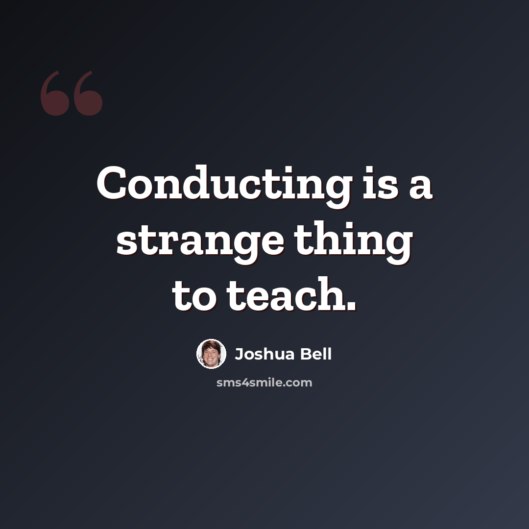 “Conducting is a strange thing to teach.” quote by Joshua Bell