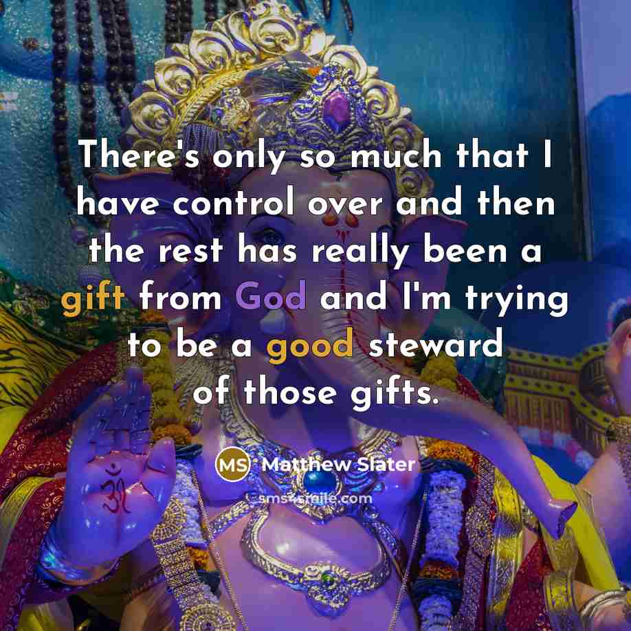 “There's only so much that I have control over and then the rest has really been a gift from God and I'm trying to be a good steward of those gifts.” quote by Matthew Slater