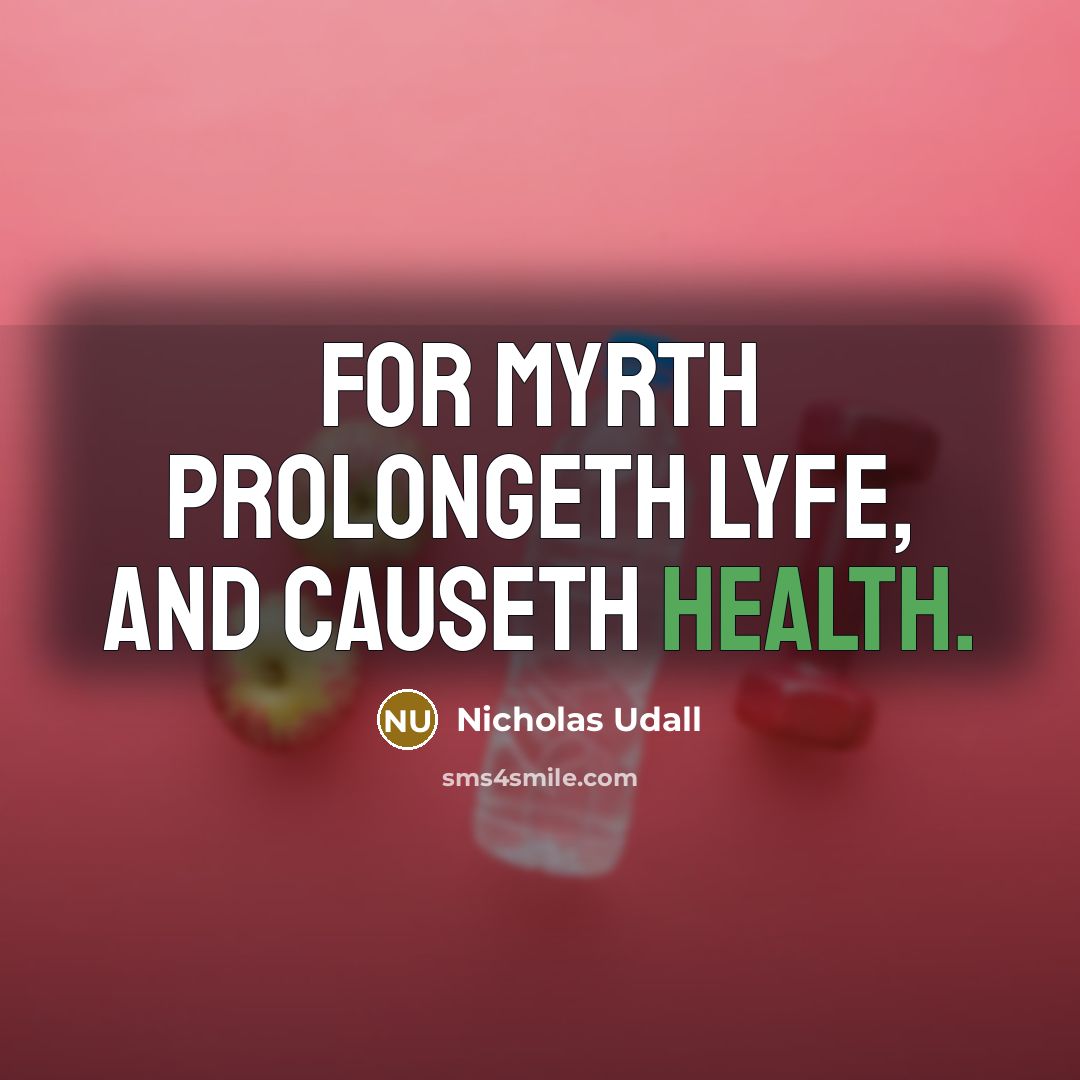“For Myrth prolongeth lyfe, and causeth health.” quote by Nicholas Udall