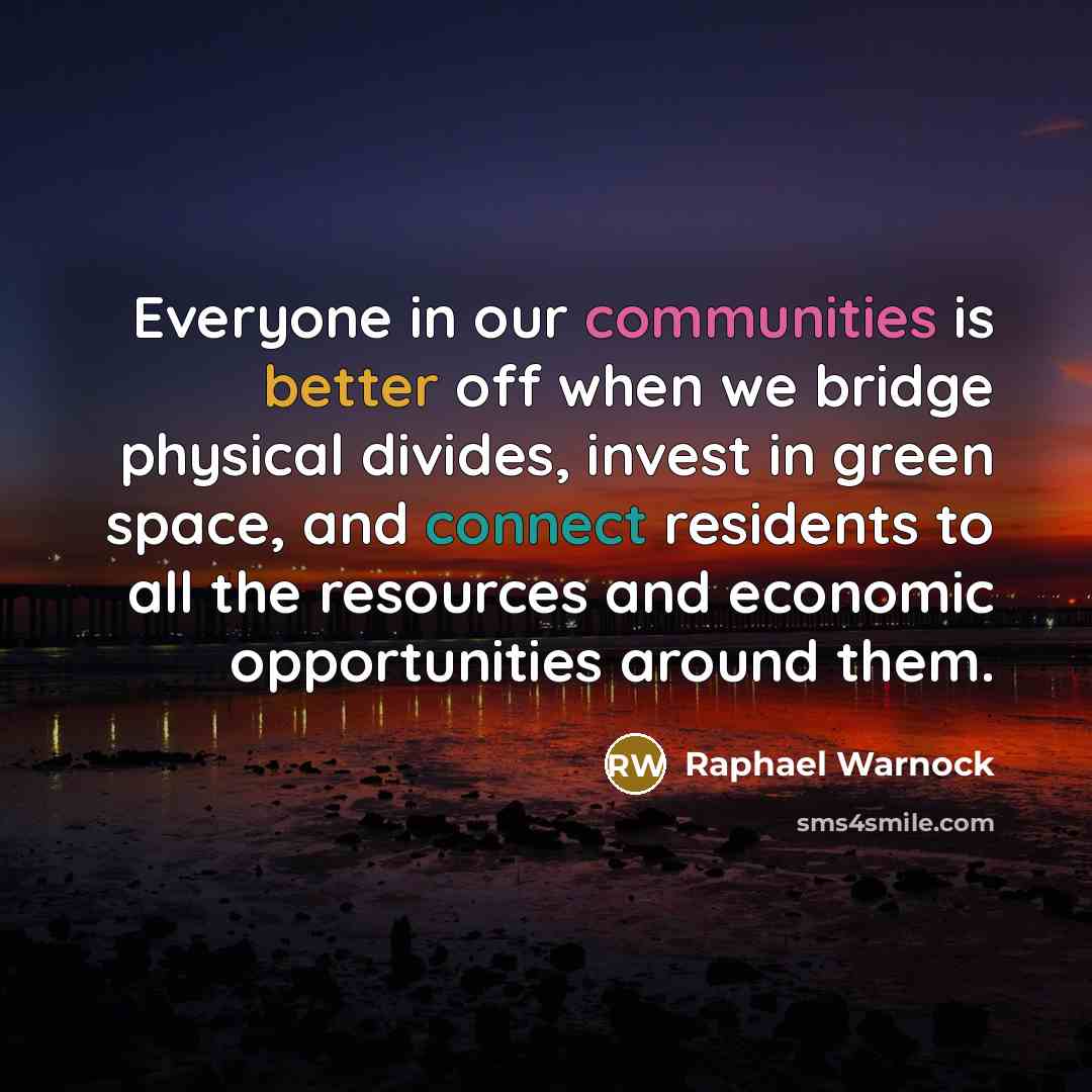 “Everyone in our communities is better off when we bridge physical divides, invest in green space, and connect residents to all the resources and economic opportunities around them.” quote by Raphael Warnock