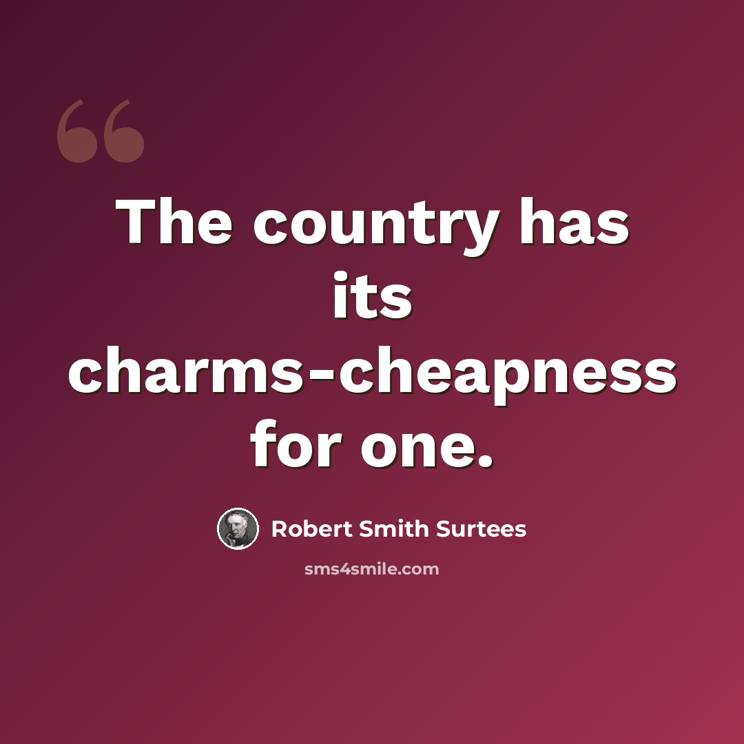 “The country has its charms-cheapness for one.” quote by Robert Smith Surtees