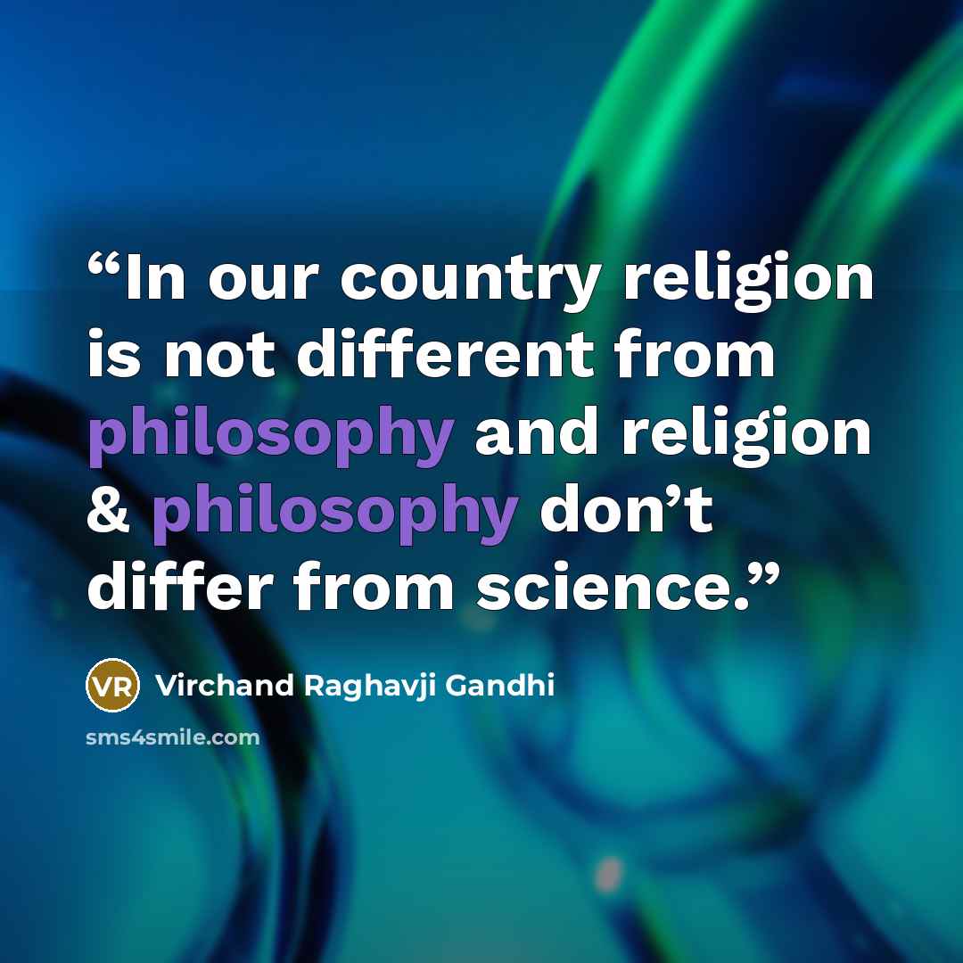 “In our country religion is not different from philosophy and religion & philosophy don’t differ from science.” quote by Virchand Raghavji Gandhi