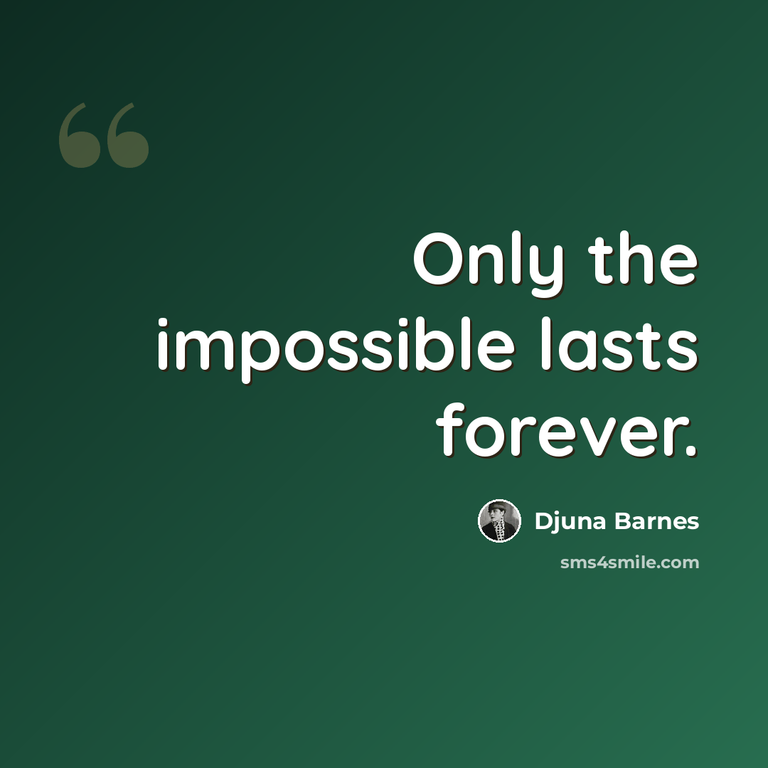 “Only the impossible lasts forever.” quote by Djuna Barnes