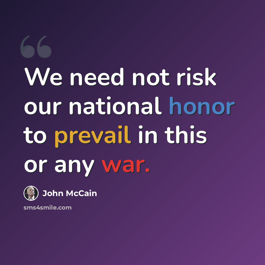 “We need not risk our national honor to prevail in this or any war.” quote by John McCain