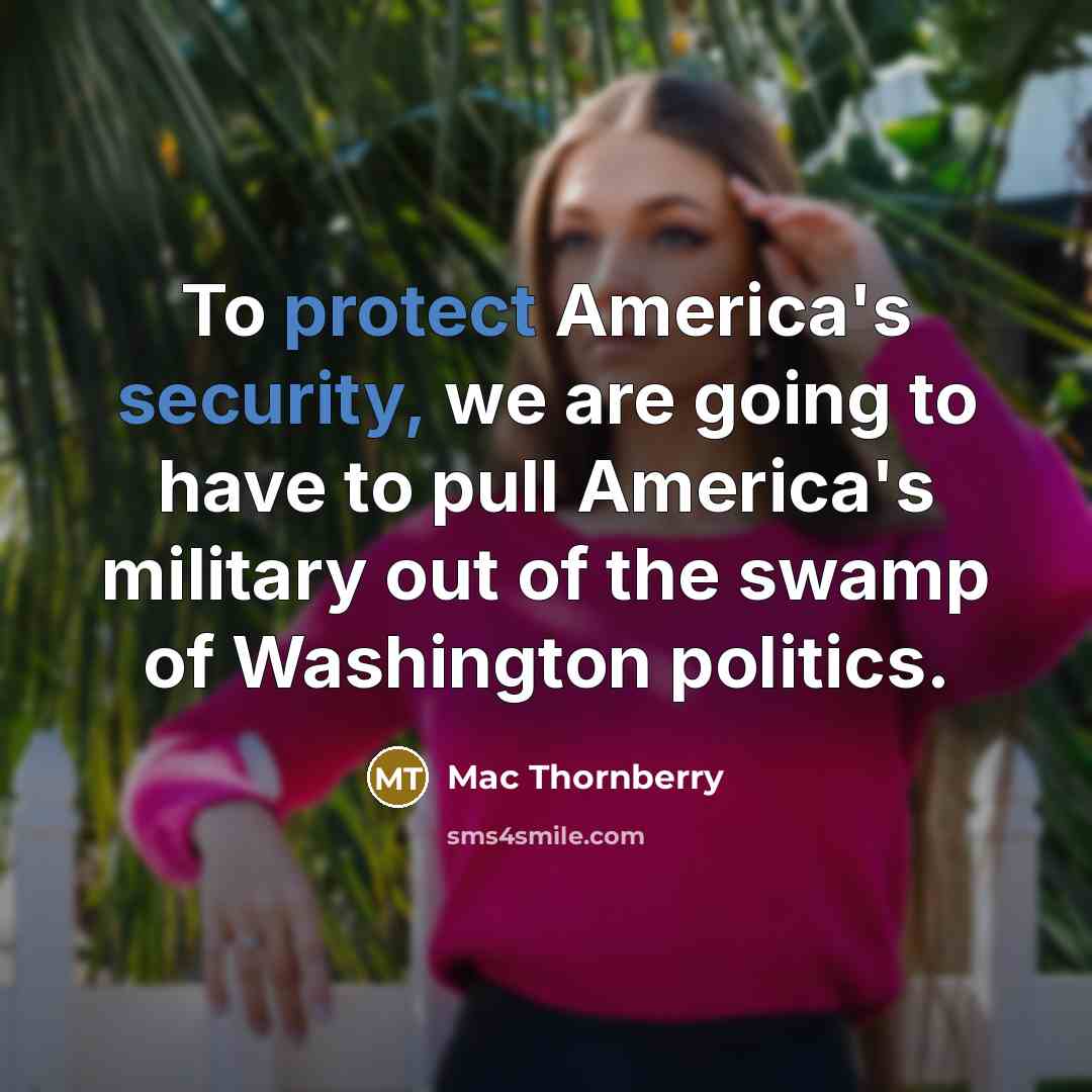 “To protect America's security, we are going to have to pull America's military out of the swamp of Washington politics.” quote by Mac Thornberry