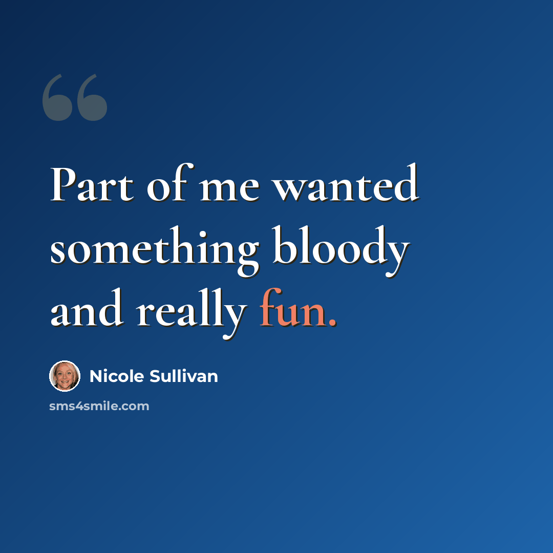“Part of me wanted something bloody and really fun.” quote by Nicole Sullivan